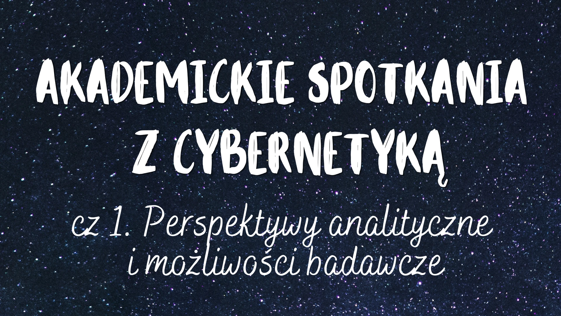 Akademickie spotkania z cybernetyką. Cz. 1: Perspektywy analityczne i możliwości badawcze
